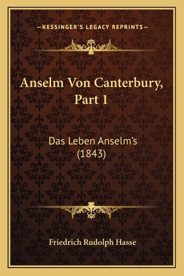 Anselm Von Canterbury, Part 1: Das Leben Anselm... [German] 1167717465 Book Cover