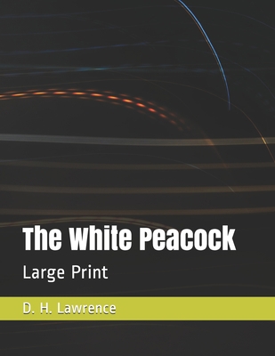 The White Peacock: Large Print B08PJM3D32 Book Cover