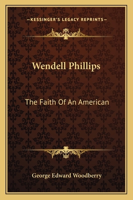 Wendell Phillips: The Faith Of An American 1163750093 Book Cover