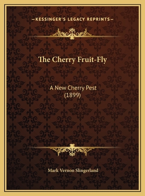 The Cherry Fruit-Fly: A New Cherry Pest (1899) 1169480918 Book Cover