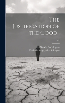 The Justification of the Good;; c.1 1020520795 Book Cover