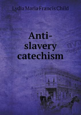 Anti-slavery catechism 5518531591 Book Cover