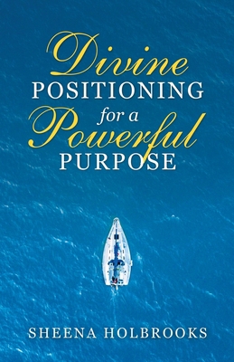 Divine Positioning for a Powerful Purpose 1973670941 Book Cover