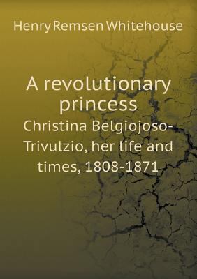A Revolutionary Princess Christina Belgiojoso-T... 5518654146 Book Cover