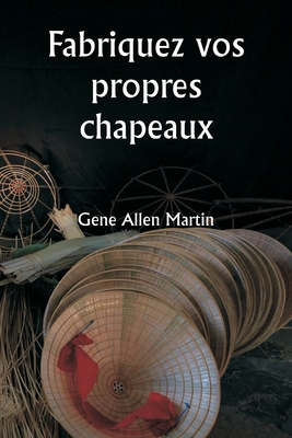 Fabriquez vos propres chapeaux [French] 9359256005 Book Cover