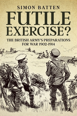 Futile Exercise?: The British Army's Preparatio... 180451568X Book Cover