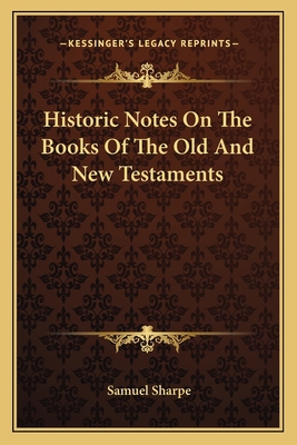 Historic Notes On The Books Of The Old And New ... 116361405X Book Cover