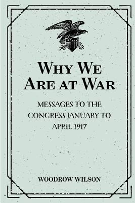 Why We Are at War: Messages to the Congress Jan... 1530222621 Book Cover
