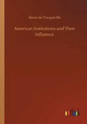 American Institutions and Their Influence 3732632121 Book Cover