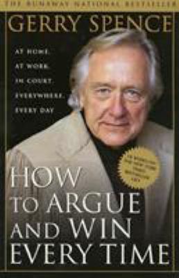 How to Argue & Win Every Time: At Home, at Work... 0312144776 Book Cover