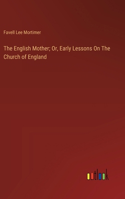 The English Mother; Or, Early Lessons On The Ch... 3385124026 Book Cover