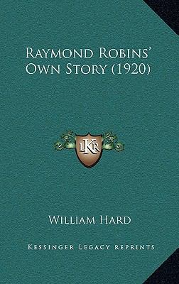 Raymond Robins' Own Story (1920) 1164311611 Book Cover
