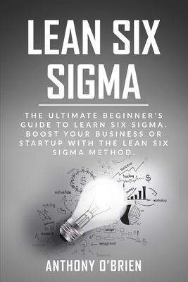 Lean Six Sigma: The Ultimate Beginner's Guide t... 1707826536 Book Cover