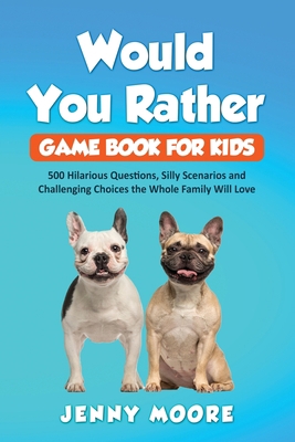 Would You Rather Game Book for Kids: 500 Hilari... 1952395011 Book Cover