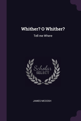 Whither? O Whither?: Tell me Where 1377331555 Book Cover