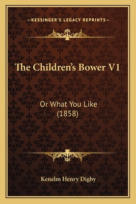 The Children's Bower V1: Or What You Like (1858) 1165104210 Book Cover