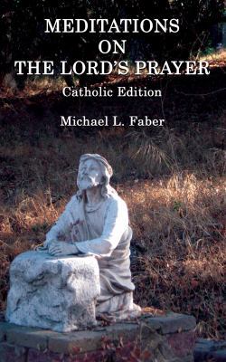 Meditations on the Lord's Prayer: Catholic Edition 1940781183 Book Cover