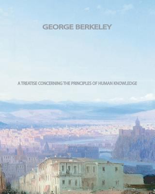 A Treatise Concerning The Principles of Human K... 1461072190 Book Cover
