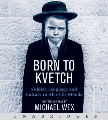 Born to Kvetch: Yiddish Language and Culture in... 0061131229 Book Cover