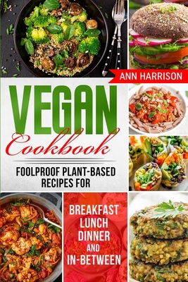 Vegan Cookbook: Foolproof Plant-Based Recipes f... 1802936262 Book Cover