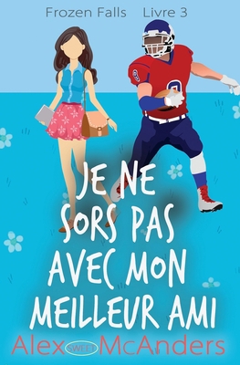 Je ne Sors pas avec Mon Meilleur ami: Une Douce... [French] B0B8R51YDT Book Cover