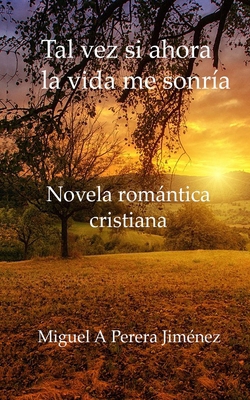 Tal vez si ahora la vida me sonría [Spanish] B0CGTRX33Y Book Cover