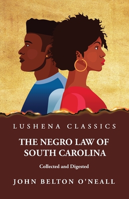 The Negro Law of South Carolina Collected and D... 1639237704 Book Cover