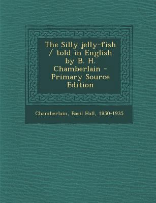 The Silly Jelly-Fish / Told in English by B. H.... 1293347124 Book Cover