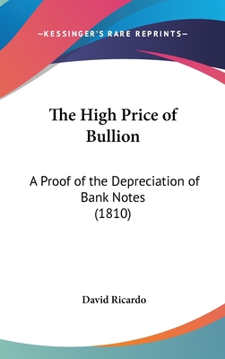 The High Price of Bullion: A Proof of the Depre... 1161957286 Book Cover