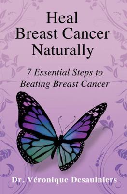 Heal Breast Cancer Naturally: 7 Essential Steps... 1631619918 Book Cover