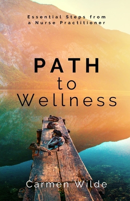 Path to Wellness: Essential Steps from a Nurse ... B0DQN1YMT1 Book Cover