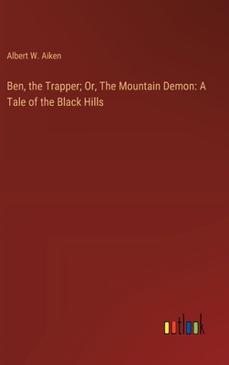 Ben, the Trapper; Or, The Mountain Demon: A Tal... 3368925318 Book Cover