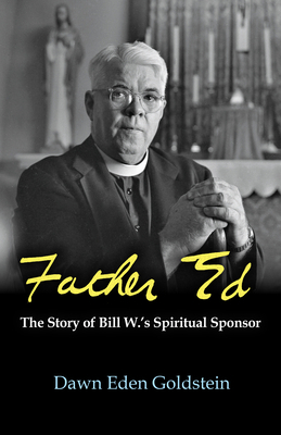 Father Ed: The Story of Bill W.'s Spiritual Spo... 1626984867 Book Cover
