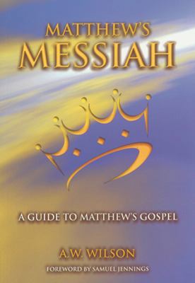 Matthews Messiah: A Guide to Matthew's Gospel 1904064086 Book Cover