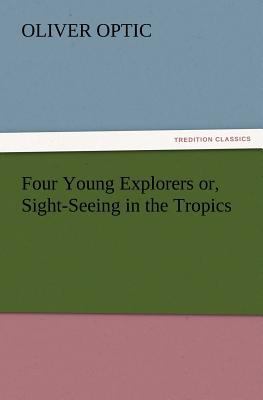 Four Young Explorers or, Sight-Seeing in the Tr... 3847240870 Book Cover