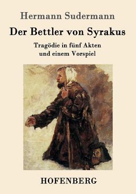 Der Bettler von Syrakus: Tragödie in fünf Akten... [German] 3861991276 Book Cover