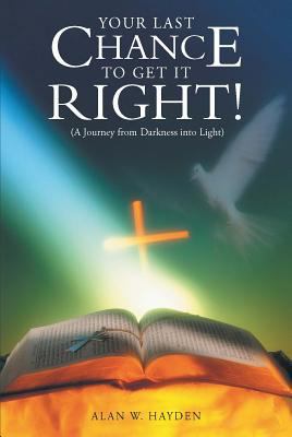 Your Last Chance to Get It Right!: A Journey fr... 1512731579 Book Cover
