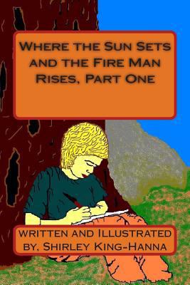 Where the Sun Sets and the Fire Man Rises, Part... 1490578781 Book Cover