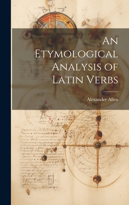 An Etymological Analysis of Latin Verbs 1020333553 Book Cover