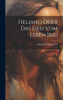 Heliand oder das Lied vom Leben Jesu [German] 1021007951 Book Cover