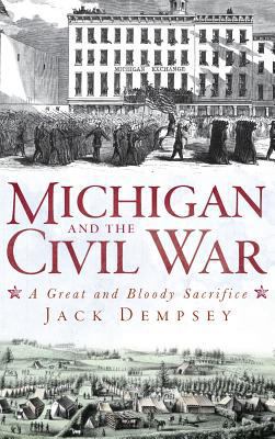 Michigan and the Civil War: A Great and Bloody ... 1540205541 Book Cover