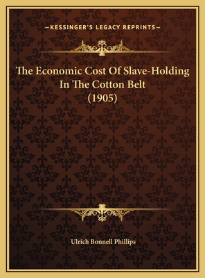 The Economic Cost Of Slave-Holding In The Cotto... 1169444652 Book Cover