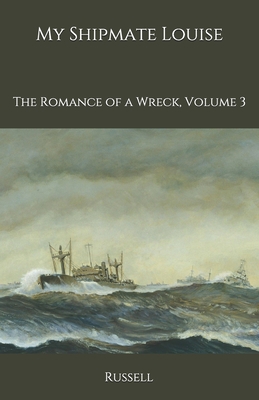 My Shipmate Louise: The Romance of a Wreck, Vol... B08KH3THWB Book Cover