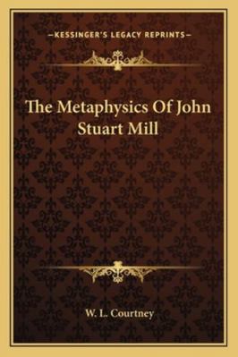 The Metaphysics Of John Stuart Mill 1163084212 Book Cover