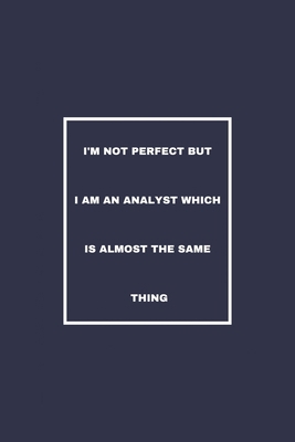 I'm Not Perfect But I Am An Analyst Which Is Almost The Same Thing: / School Composition Writing Book / 6" x 9" / 120 pgs. / College Ruled / Paperback Lined ... / Memo Note Taking / Paperback –