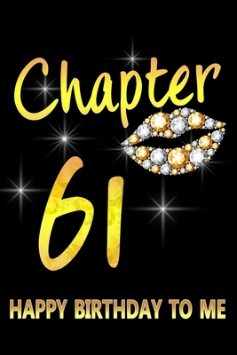 Chapter 61 Happy Birthday To Me: Awesome Funny Lined Journal notebook 61st Birthday Gift For 61 Years Old Women Wife Her sister girlfriend Mom,Diary novelty Gifts , Soft Cover, Matte Finish