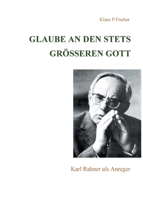 Glaube an den stets größeren Gott: Karl Rahner ... [German] 3755714671 Book Cover