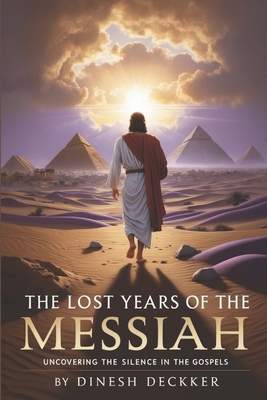 The Lost Years of the Messiah: Uncovering the S... B0DH28B7Z7 Book Cover