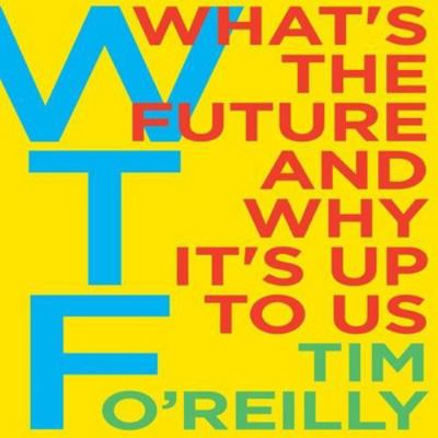 WTF?: What's the Future and Why It's Up to Us 1538455226 Book Cover