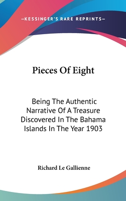 Pieces Of Eight: Being The Authentic Narrative ... 0548163847 Book Cover